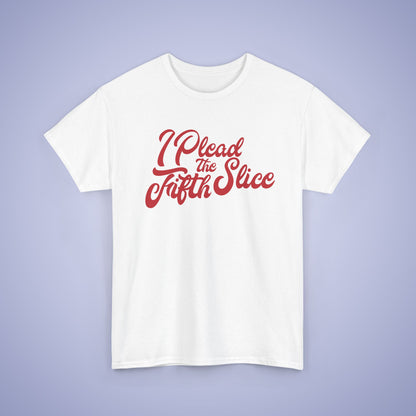 I Plead the Fifth Slice Pizza Lover Word Art Lawyer Funny Unisex T Shirt