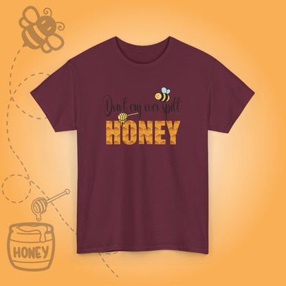 Don't Cry Over Spilt Honey Sweet As Honey Funny Bee Keeper Design Unisex T Shirt