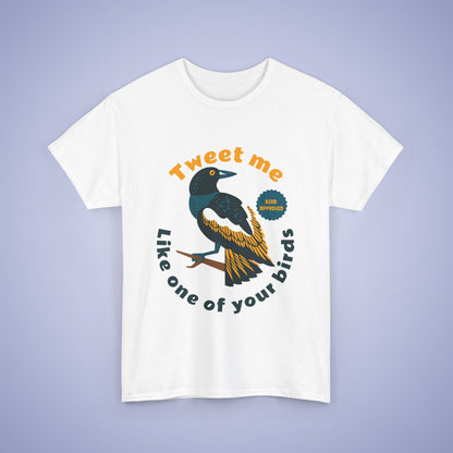 Tweet Me Like One of your Birds Unisex T Shirt