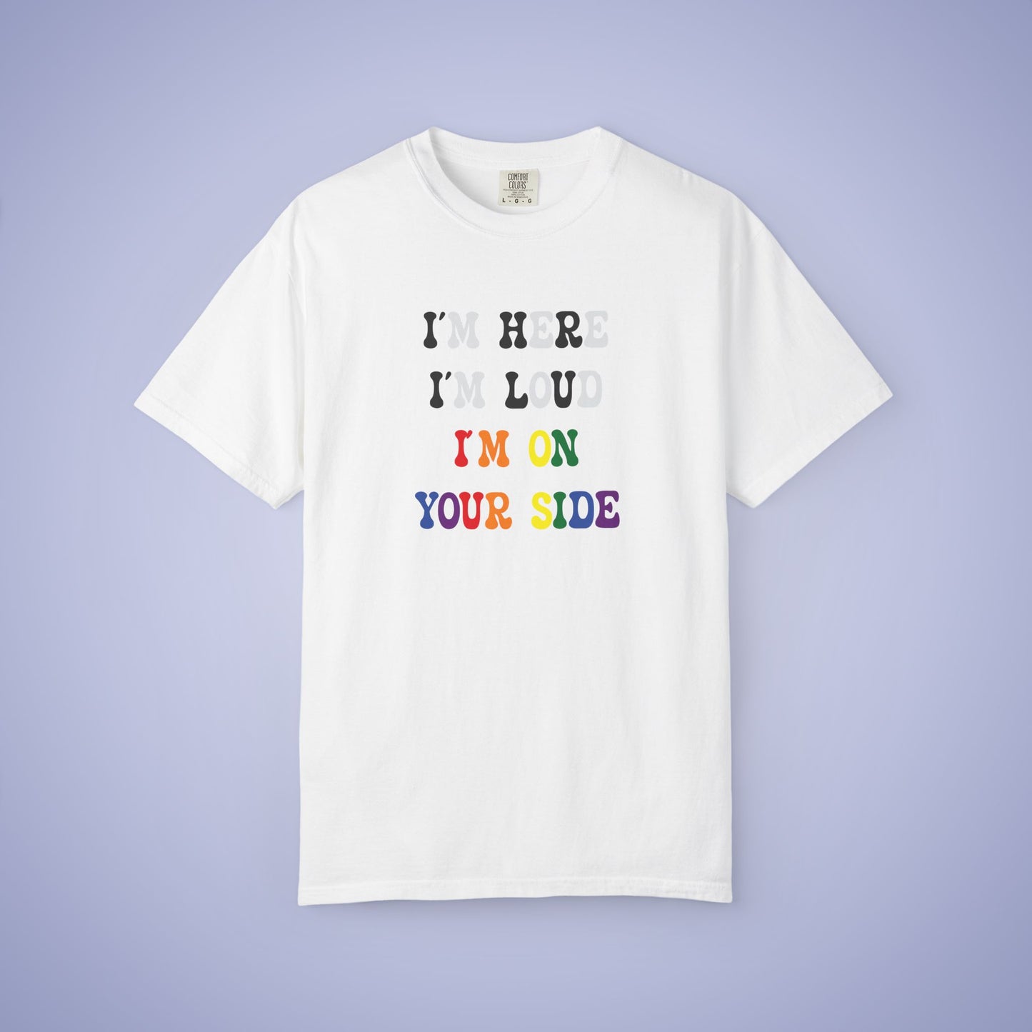 Im Here Im Loud Im on Your Side Straight Ally LGBT Pride Month Comfort Colors T Shirt Unisex