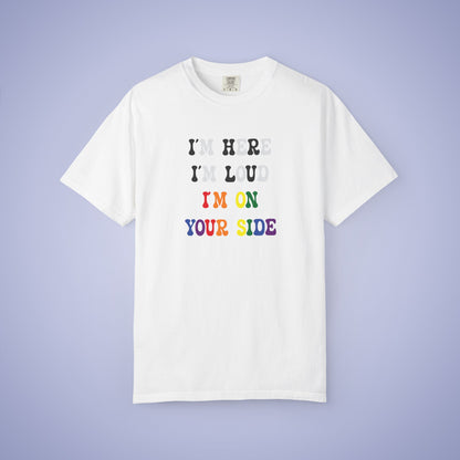 Im Here Im Loud Im on Your Side Straight Ally LGBT Pride Month Comfort Colors T Shirt Unisex