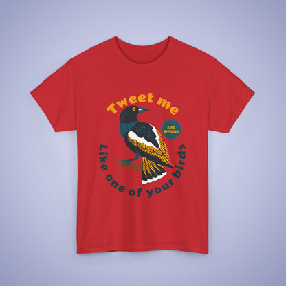Tweet Me Like One of your Birds Unisex T Shirt