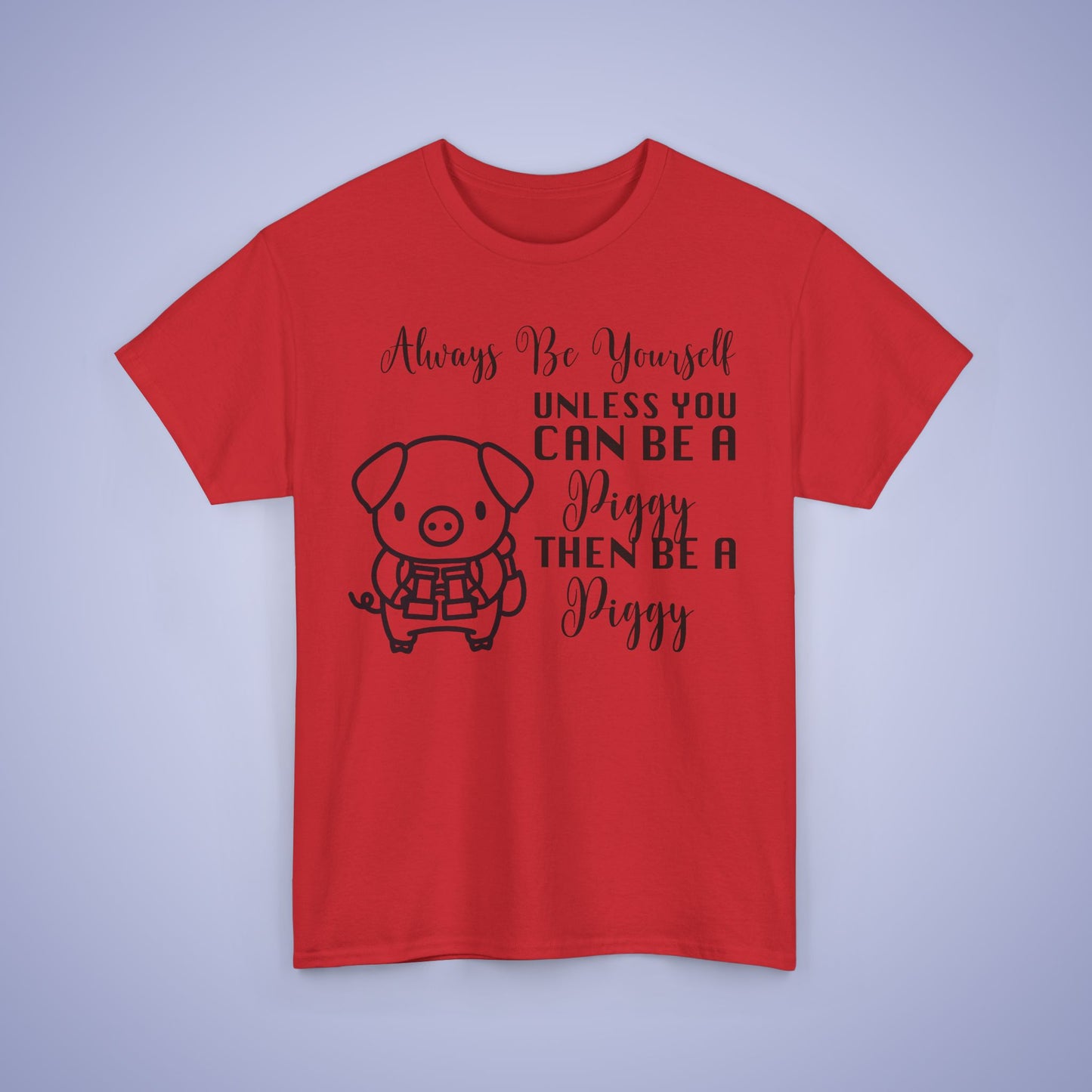 Always Be A Piggy Unisex T-Shirt