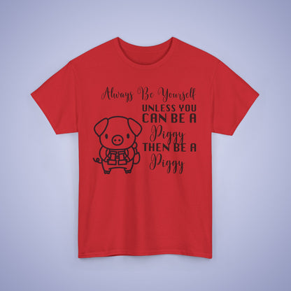 Always Be A Piggy Unisex T-Shirt