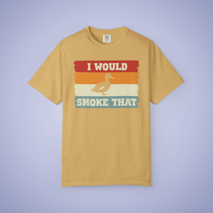 I Would Smoke That Duck Meat Smoker Comfort Colors Mens T Shirt Fathers Day Gift