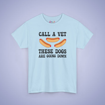 Call a Vet These Dogs Are Going Down Funny Hot Dog T-Shirt | Hot Dog Lover Gift
