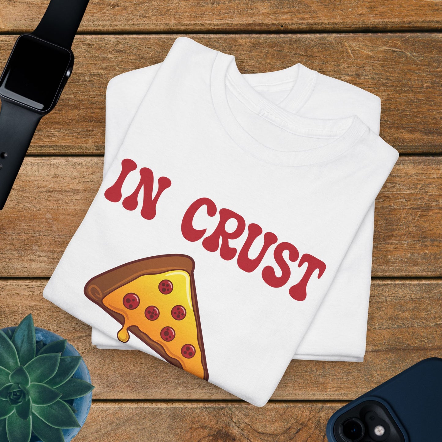 In Crust We Trust Graphic Art Pizza Lover Funny Unisex T Shirt