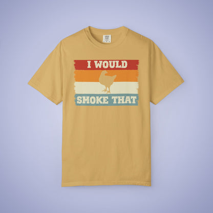 I Would Smoke That Chicken Meat Smoker Comfort Colors Mens T Shirt Fathers Day Gift