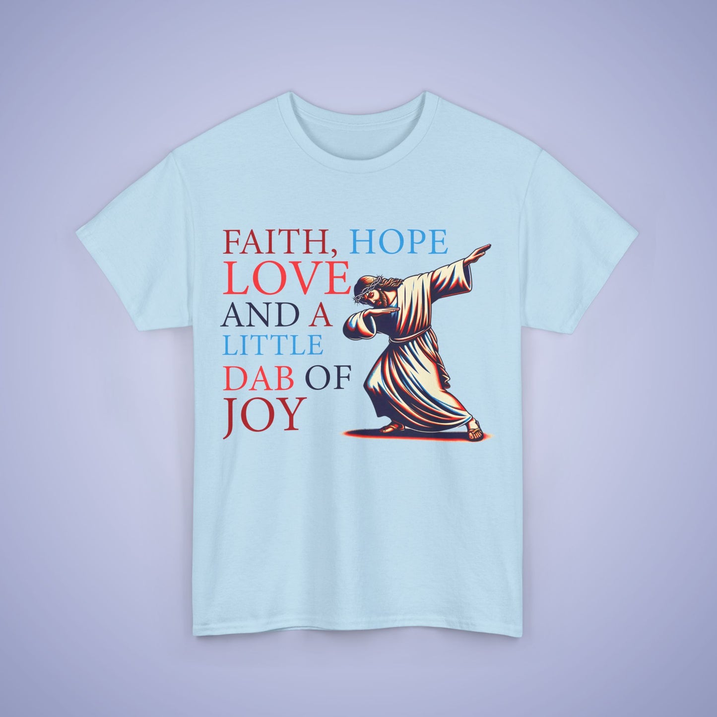 Faith Hope Love & A Dab of Joy Unisex T-Shirt