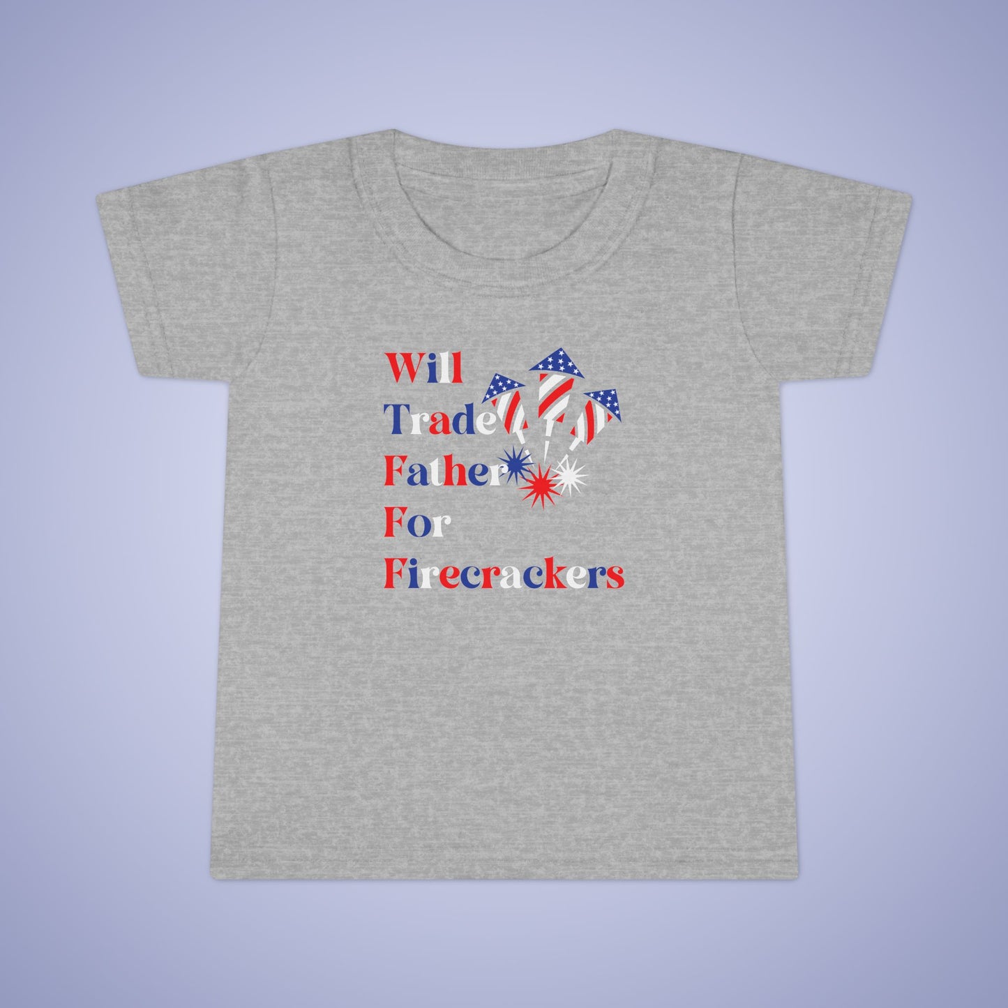 Will Trade Father for Firecrackers July 4th Toddler Funny T Shirt Unisex