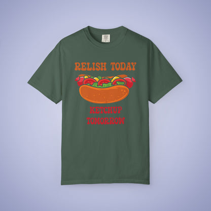 Relish Today Ketchup Tomorrow Funny Motivational Comfort Colors T Shirt Unisex