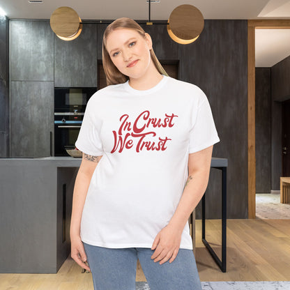 In Crust We Trust Word Art Pizza Lover Funny Unisex T Shirt