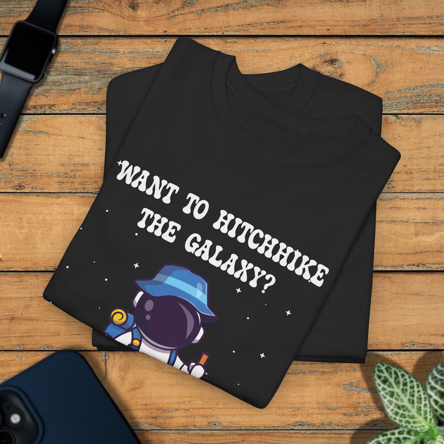 Want to Hitchhike the Galaxy ? National Astronaut Day Unisex Graphic T Shirt