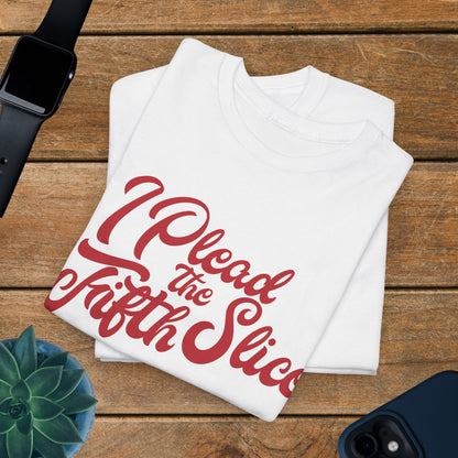 I Plead the Fifth Slice Pizza Lover Word Art Lawyer Funny Unisex T Shirt