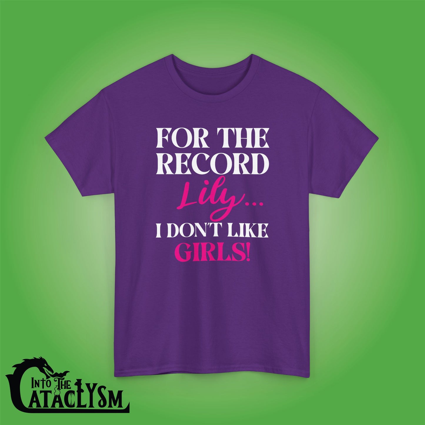 For The Record Lily I Dont Like Girls White Funny  Into the Cataclysm Unisex T Shirt