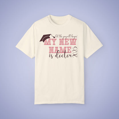 My New Name is Doctor Let the Payroll Begin Comfort T Shirt Graduation Gift