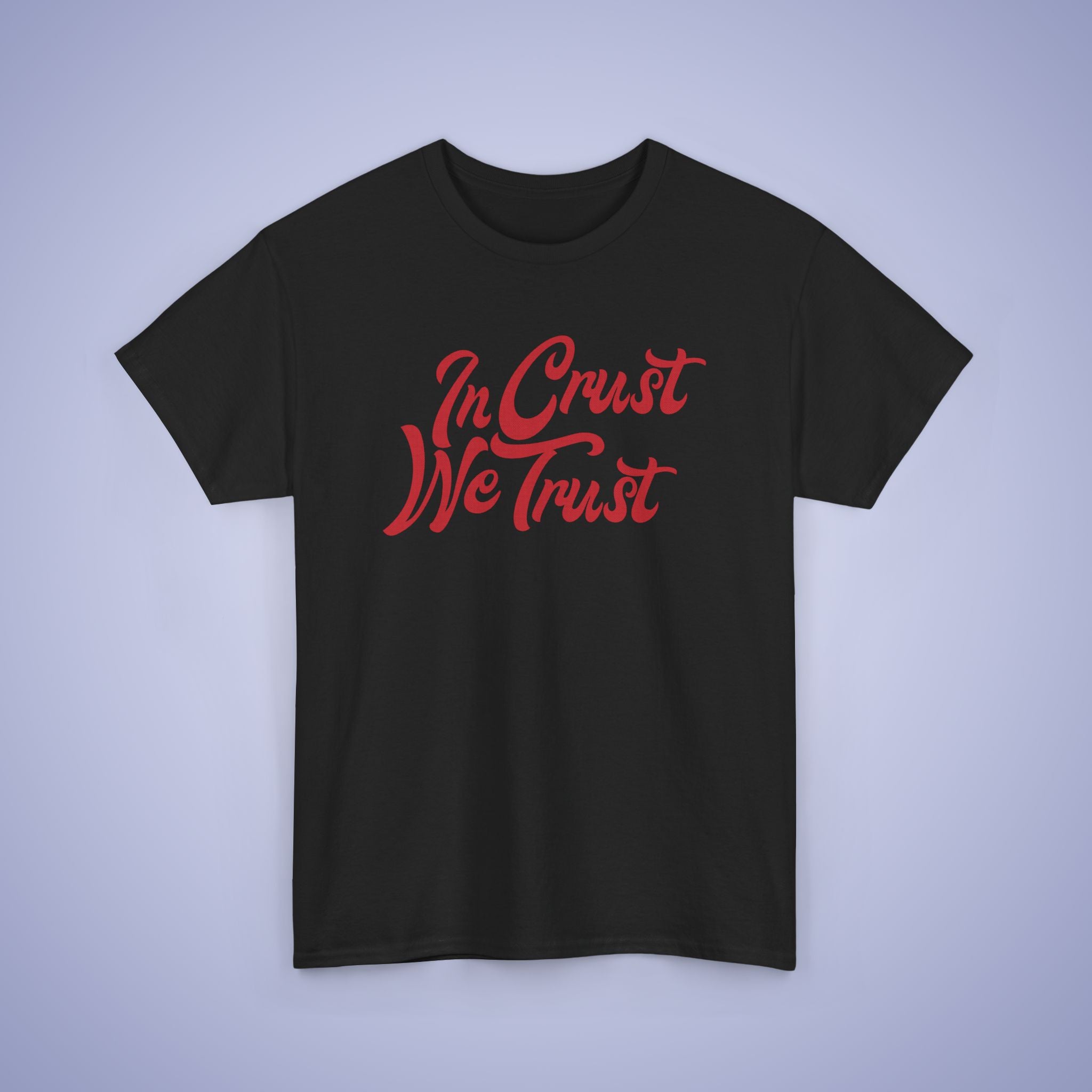 In Crust We Trust Word Art Pizza Lover Funny Unisex T Shirt