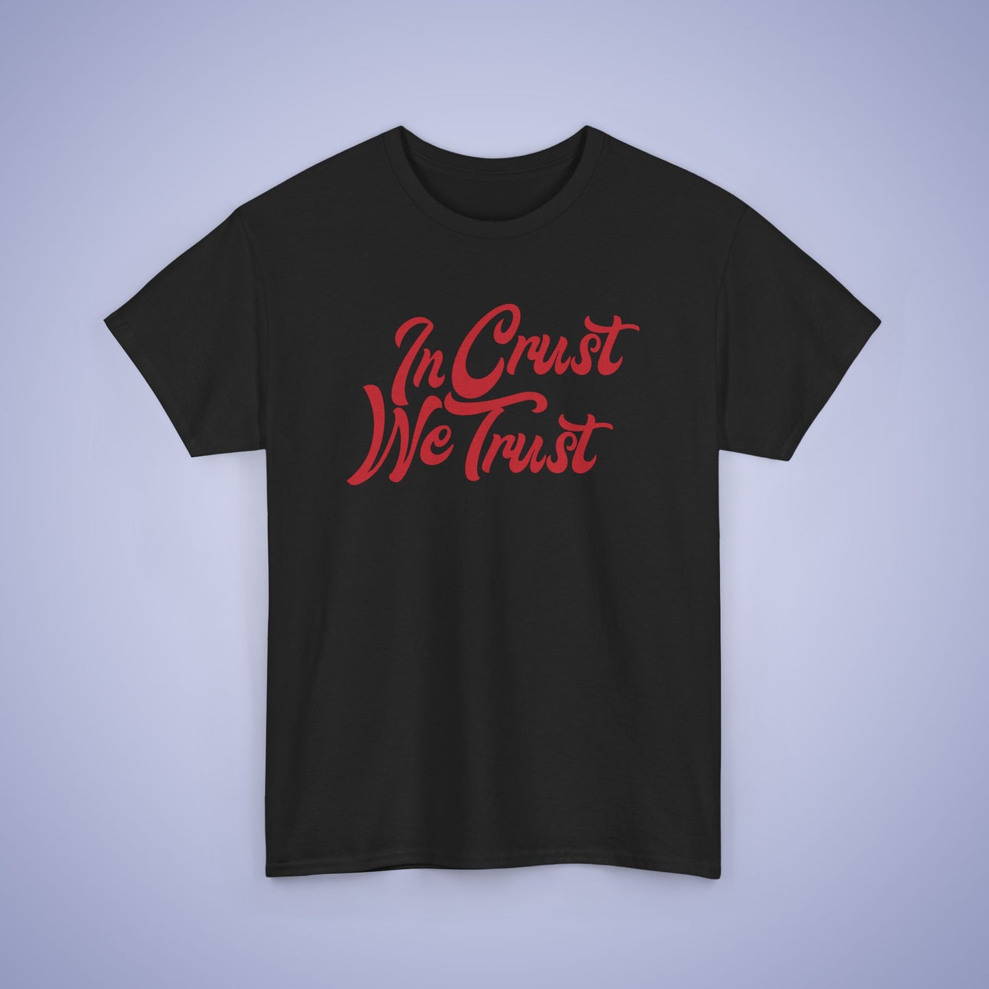 In Crust We Trust Word Art Pizza Lover Funny Unisex T Shirt