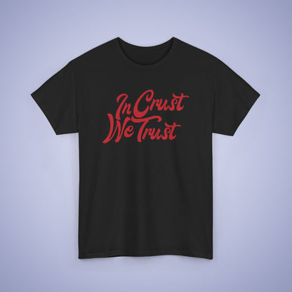 In Crust We Trust Word Art Pizza Lover Funny Unisex T Shirt