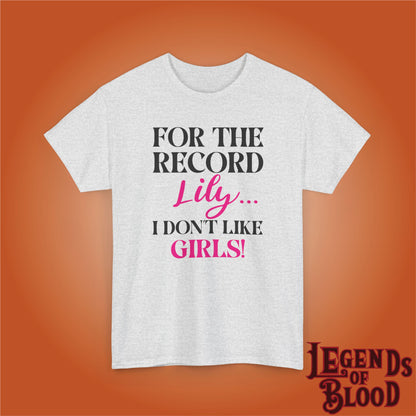 For The Record Lily I Dont Like Girls Funny Legends of Blood Unisex T Shirt