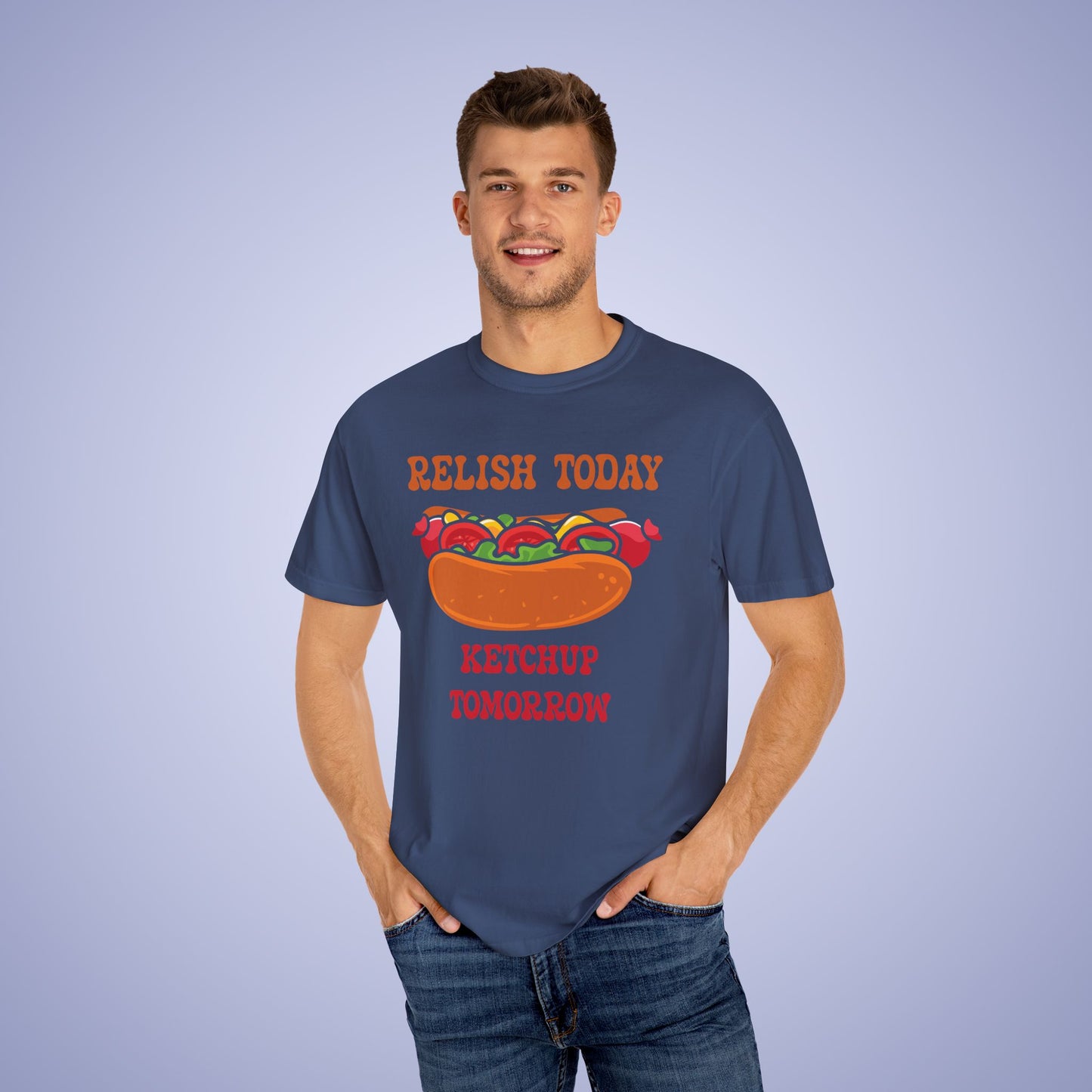 Relish Today Ketchup Tomorrow Funny Motivational Comfort Colors T Shirt Unisex