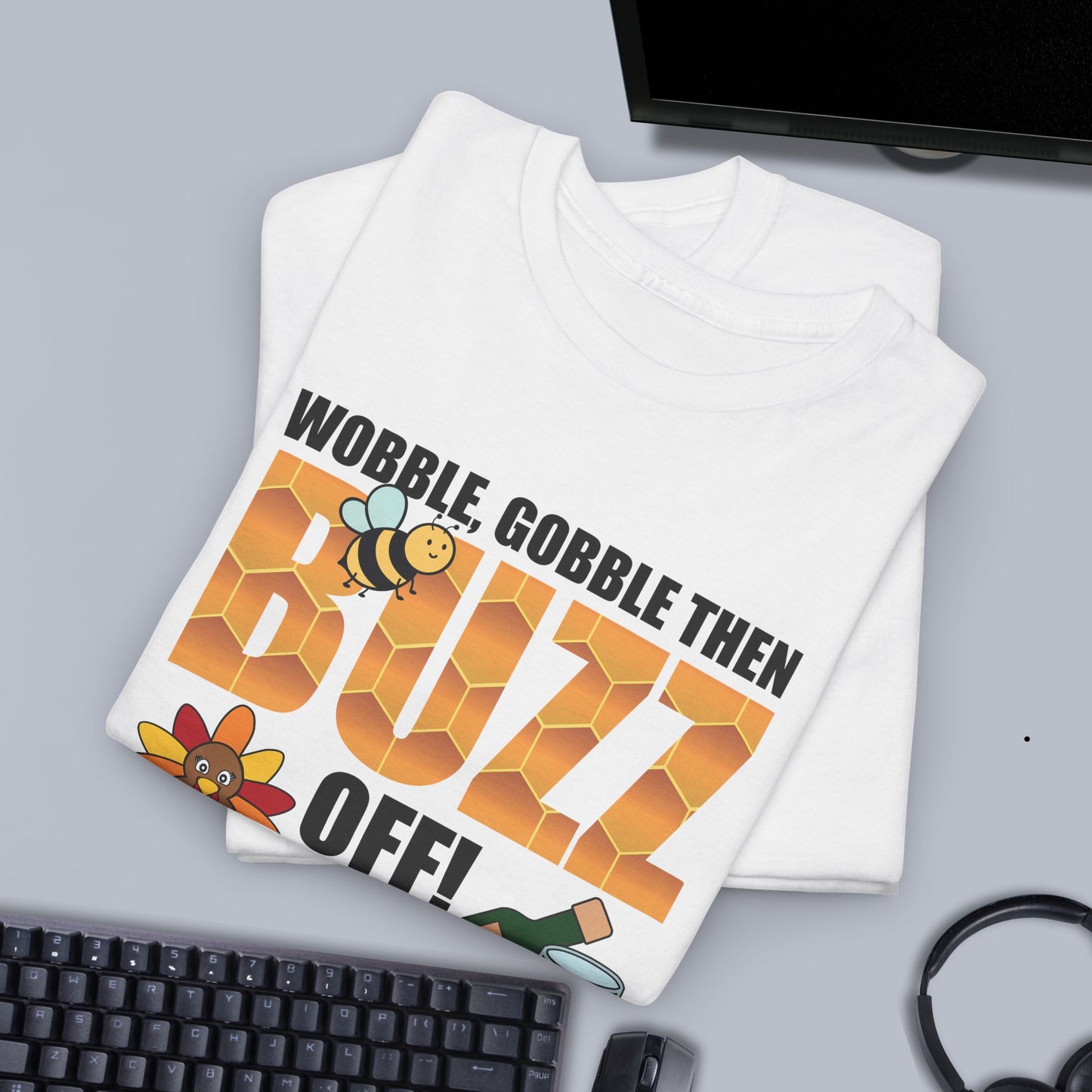 Wobble Gobble then Buzz Off Sweet As Honey Funny Bee Lover Thanksgiving Design Unisex T Shirt
