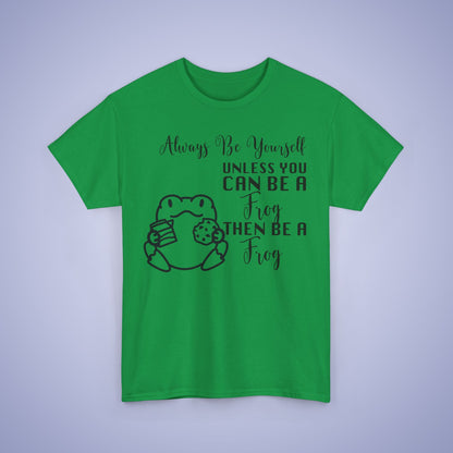 Always Be A Frog Unisex T-Shirt