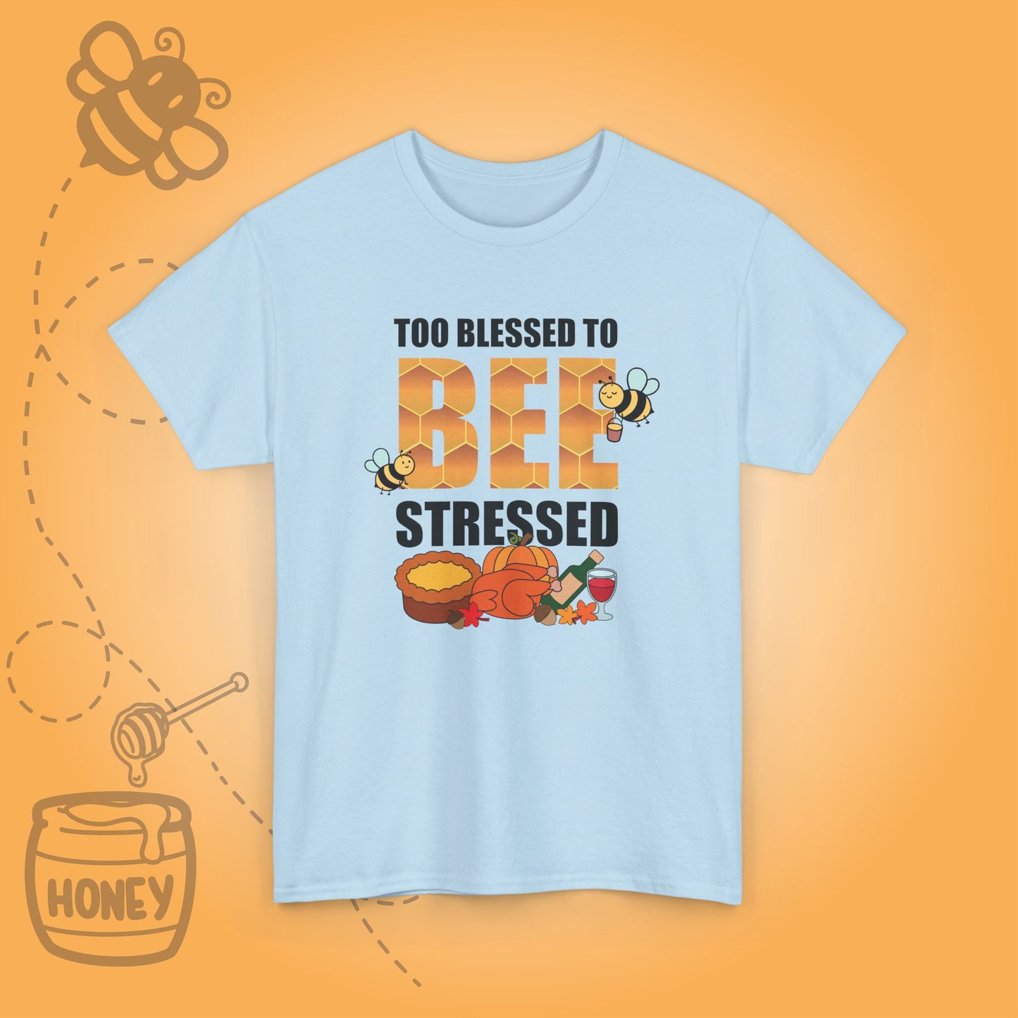 Too Blessed to Bee Stressed Sweet As Honey Cute Bee Lover Thanksgiving Design Unisex T Shirt