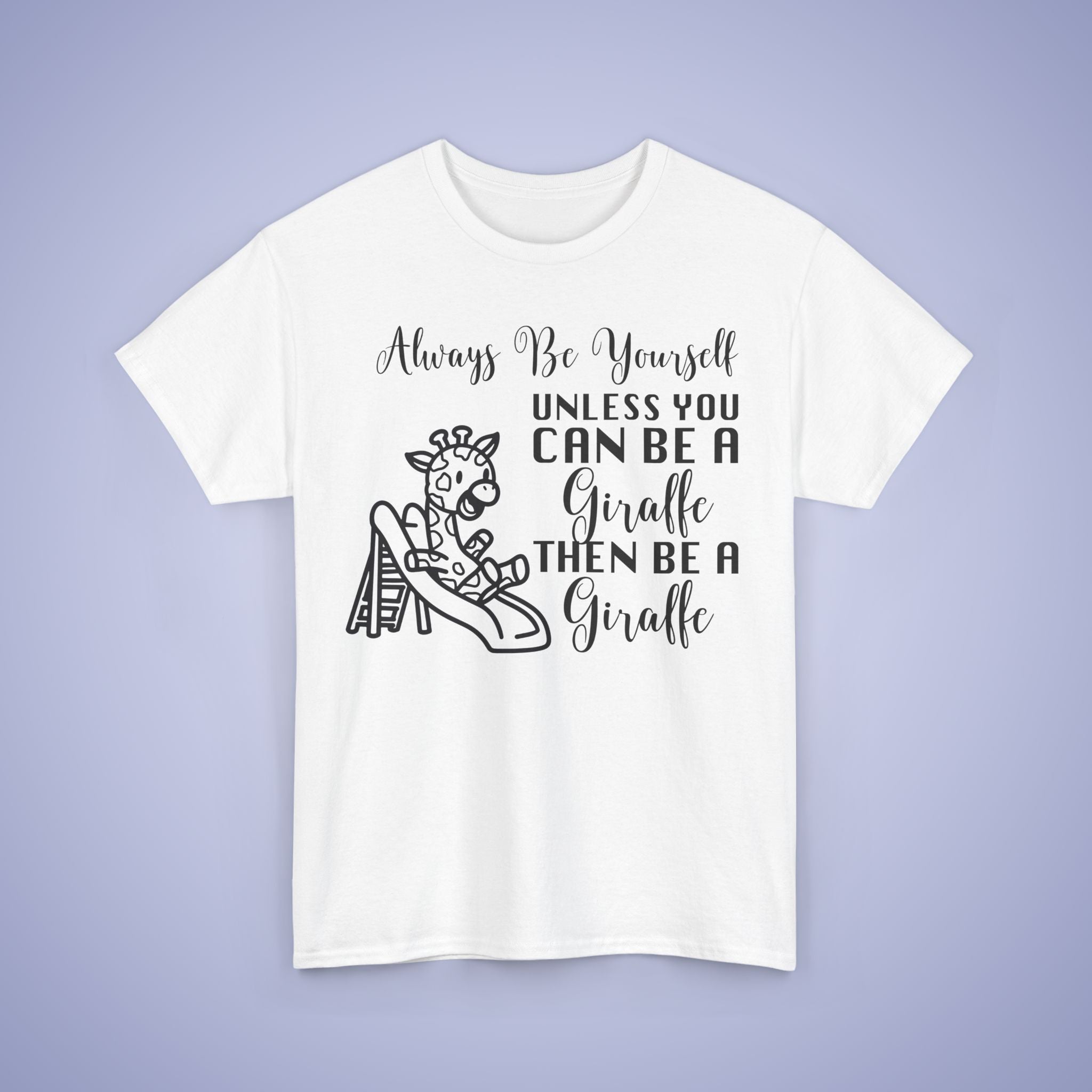 Always Be A Giraffe Unisex T-Shirt