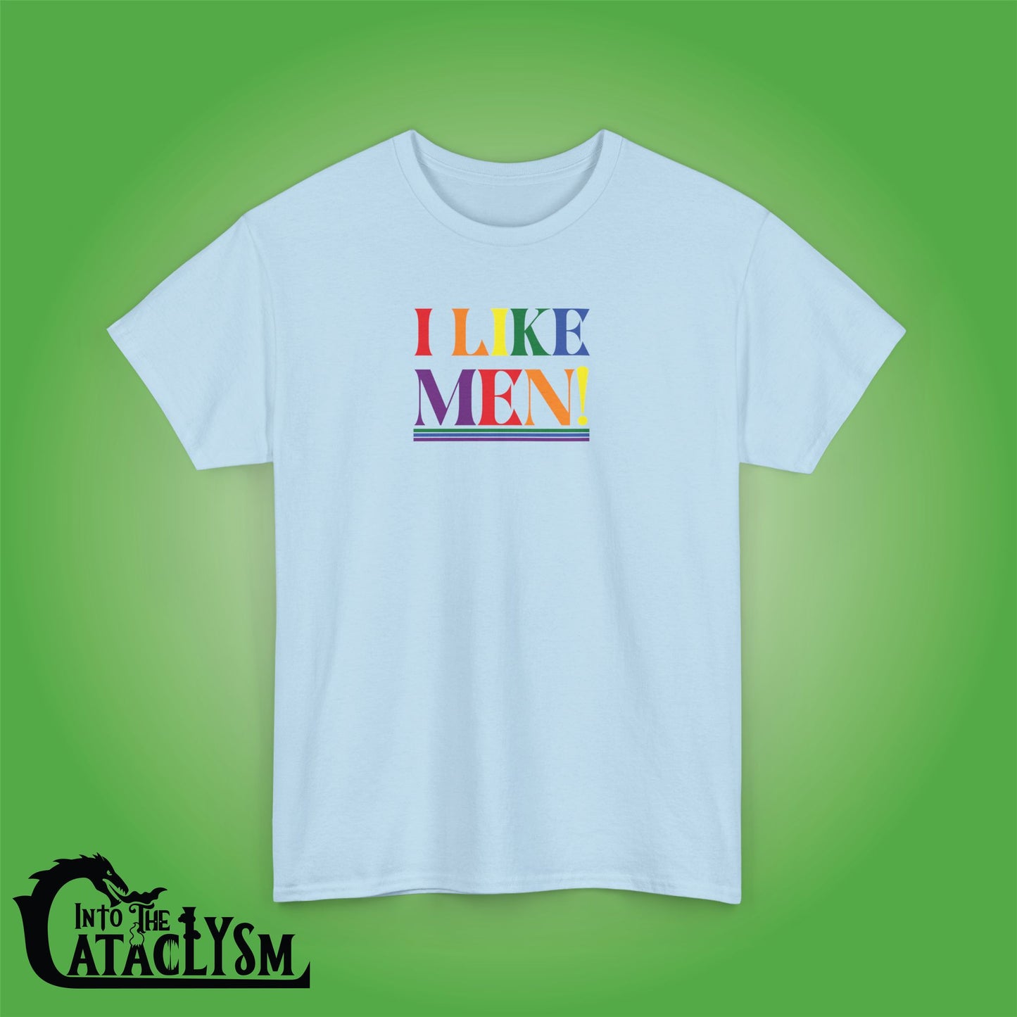 I Like Men LGBTQ Funny Into the Cataclysm Unisex Light T Shirt