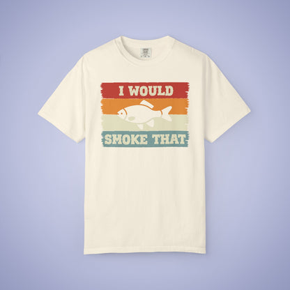 I Would Smoke That Fish Meat Smoker Comfort Colors Mens T Shirt Fathers Day Gift