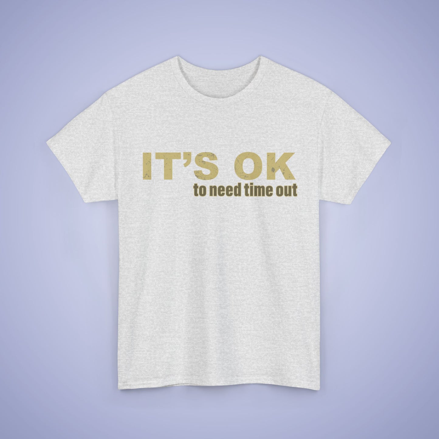 It's OK To Need Time Out Unisex T-Shirt