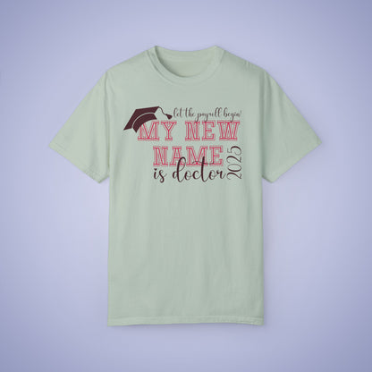 My New Name is Doctor Let the Payroll Begin Comfort T Shirt Graduation Gift