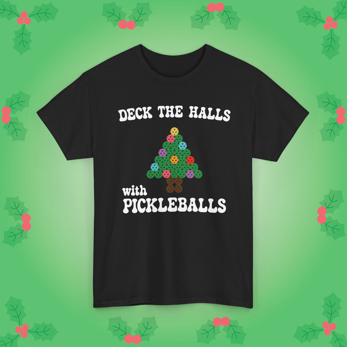 Deck the Halls with Pickleballs T-Shirt | Christmas Pickleball T-Shirt Green Version