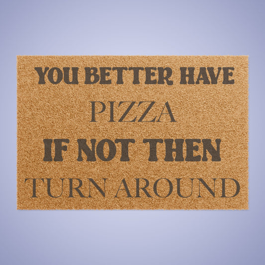 You Better Have Pizza Food Lover Funny Door Mat