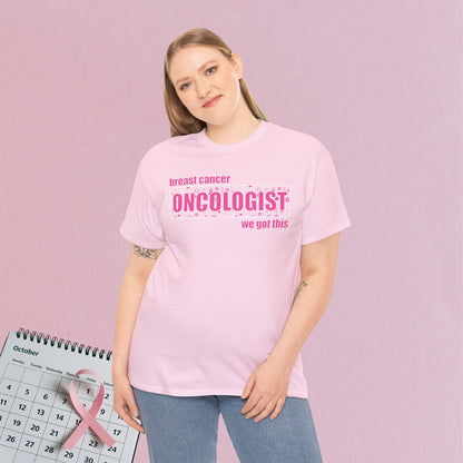 We Got This Oncologist Breast Cancer Support Doctor Nurse Unisex T Shirt