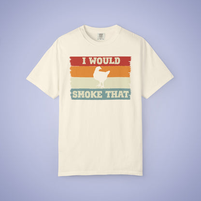 I Would Smoke That Chicken Meat Smoker Comfort Colors Mens T Shirt Fathers Day Gift