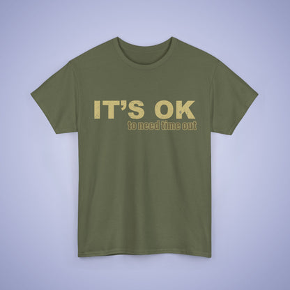 It's OK To Need Time Out Unisex T-Shirt