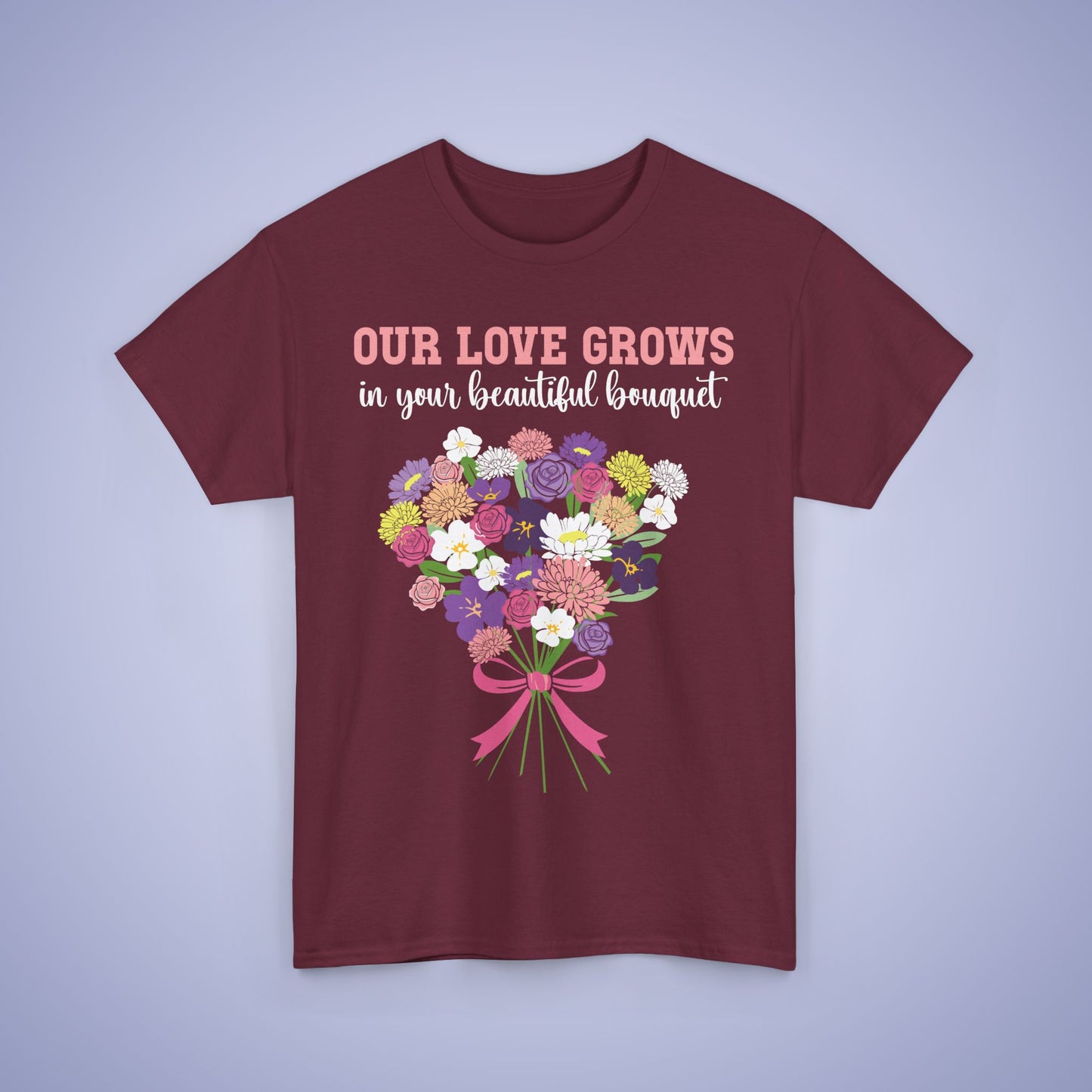 Our Love Grows in your Beautiful Bouquet Unisex Heavy T Shirt Personalized Birth Flowers