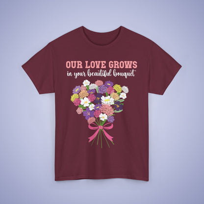 Our Love Grows in your Beautiful Bouquet Unisex Heavy T Shirt Personalized Birth Flowers