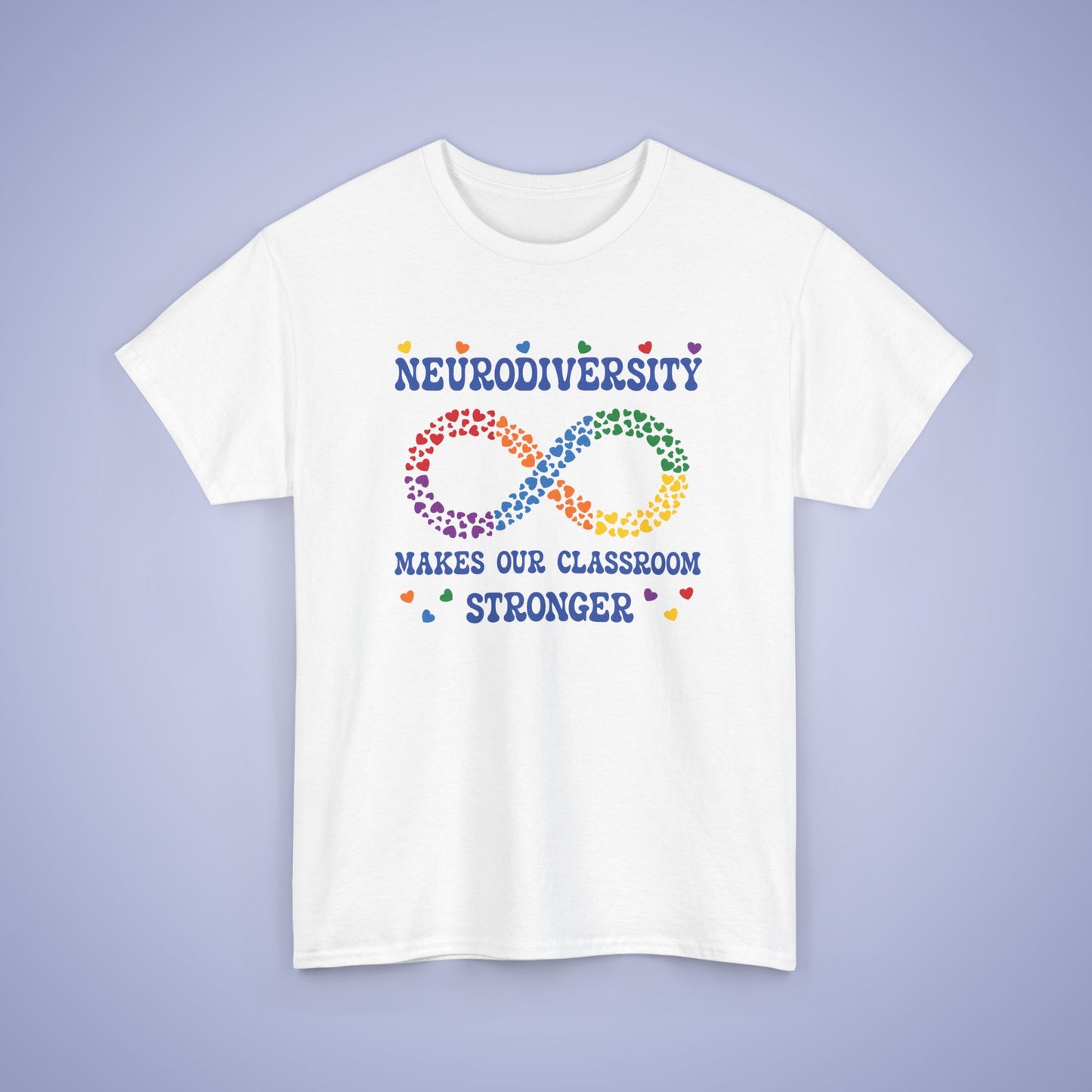 Neurodiversity Makes Our Classroom Stronger Infinity Heart Graphic Autism Awareness Unisex T Shirt