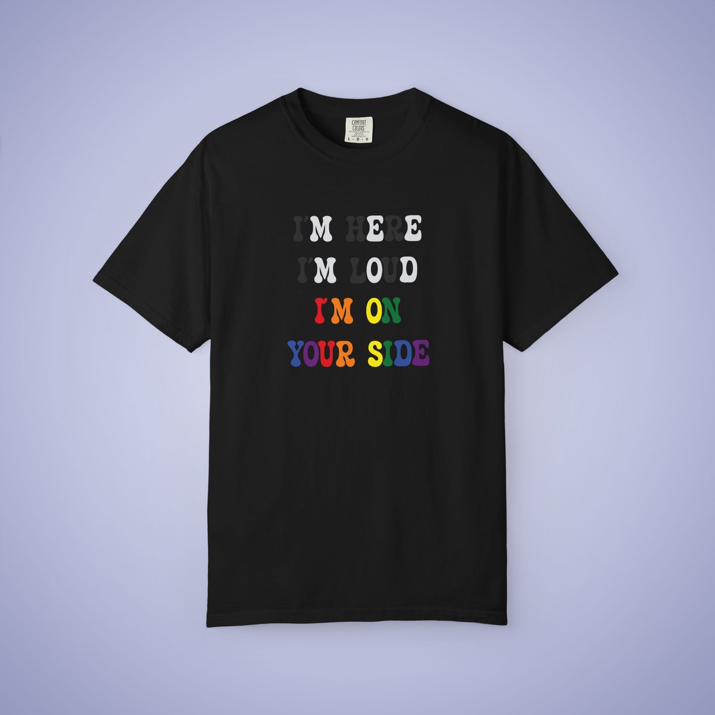 Im Here Im Loud Im on Your Side Straight Ally LGBT Pride Month Comfort Colors T Shirt Unisex