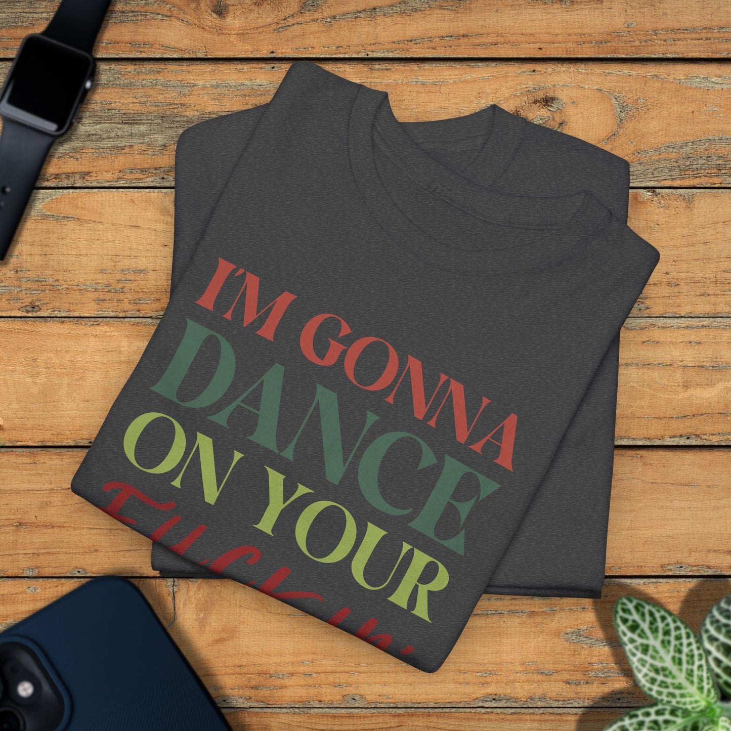 Im Gonna Dance on Your F*ckin Graves Legends of Blood Coloured Unisex T Shirt