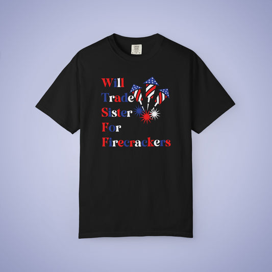 Will Trade Sister for Firecrackers July 4th Comfort Colors Funny T Shirt Unisex