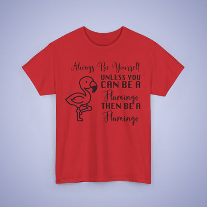 Always Be A Flamingo Unisex T-Shirt