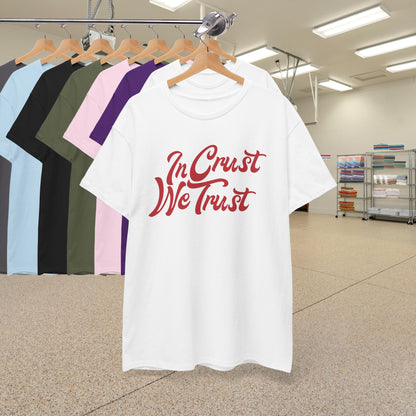 In Crust We Trust Word Art Pizza Lover Funny Unisex T Shirt