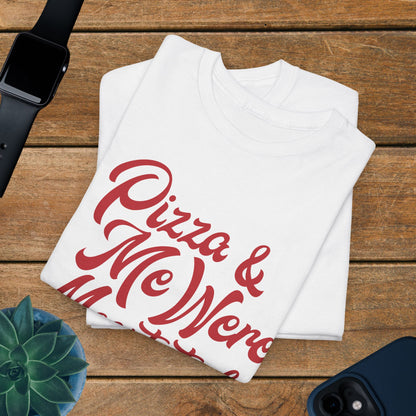 Pizza and Me Were Meant to be Word Art Pizza Lover Funny Unisex T Shirt