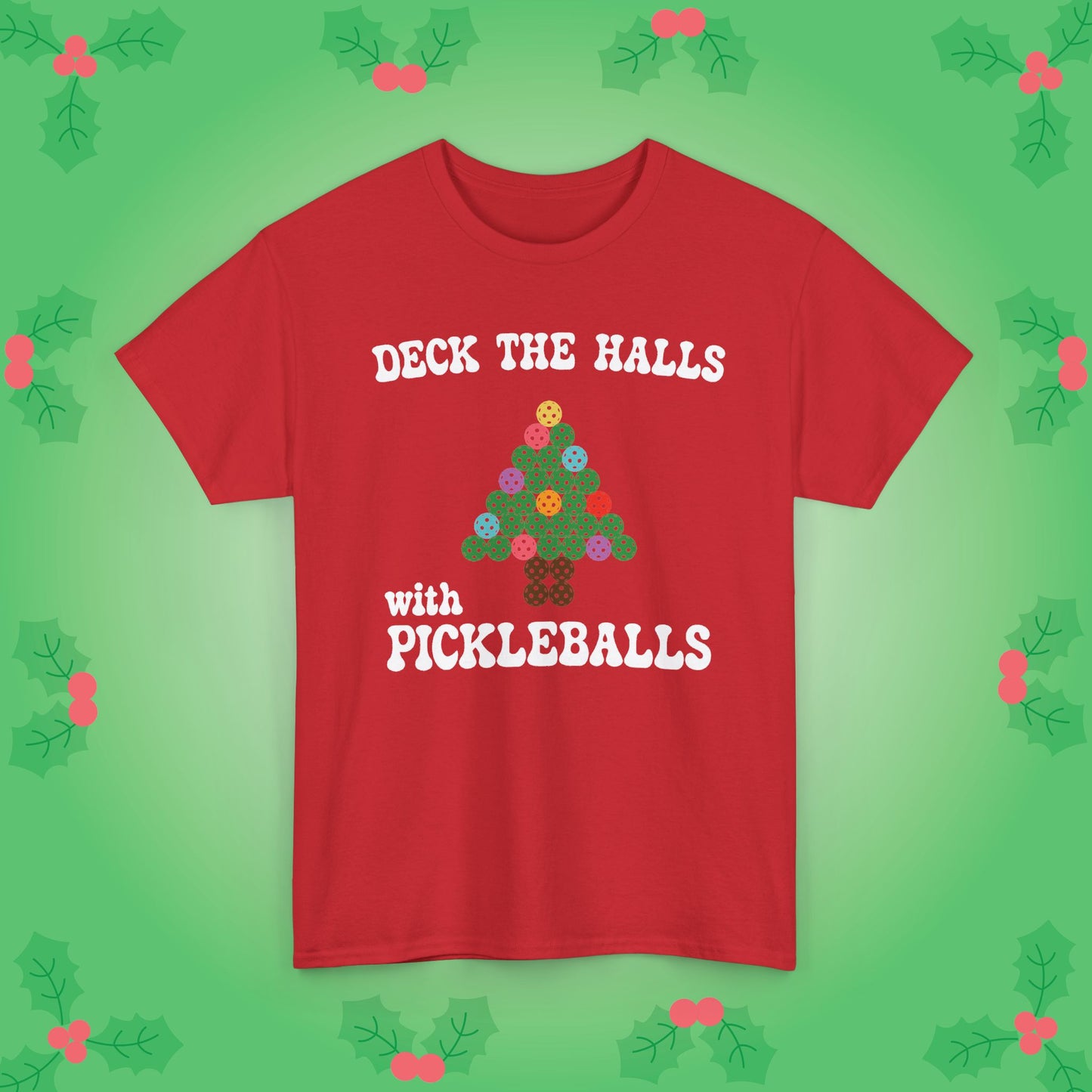 Deck the Halls with Pickleballs T-Shirt | Christmas Pickleball T-Shirt Green Version