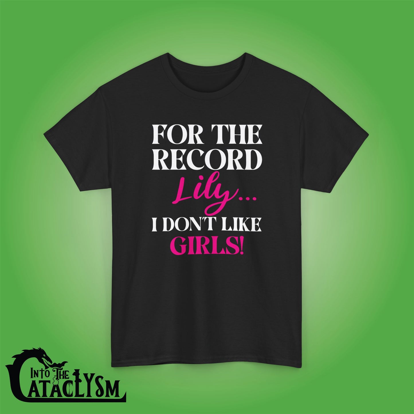 For The Record Lily I Dont Like Girls White Funny  Into the Cataclysm Unisex T Shirt