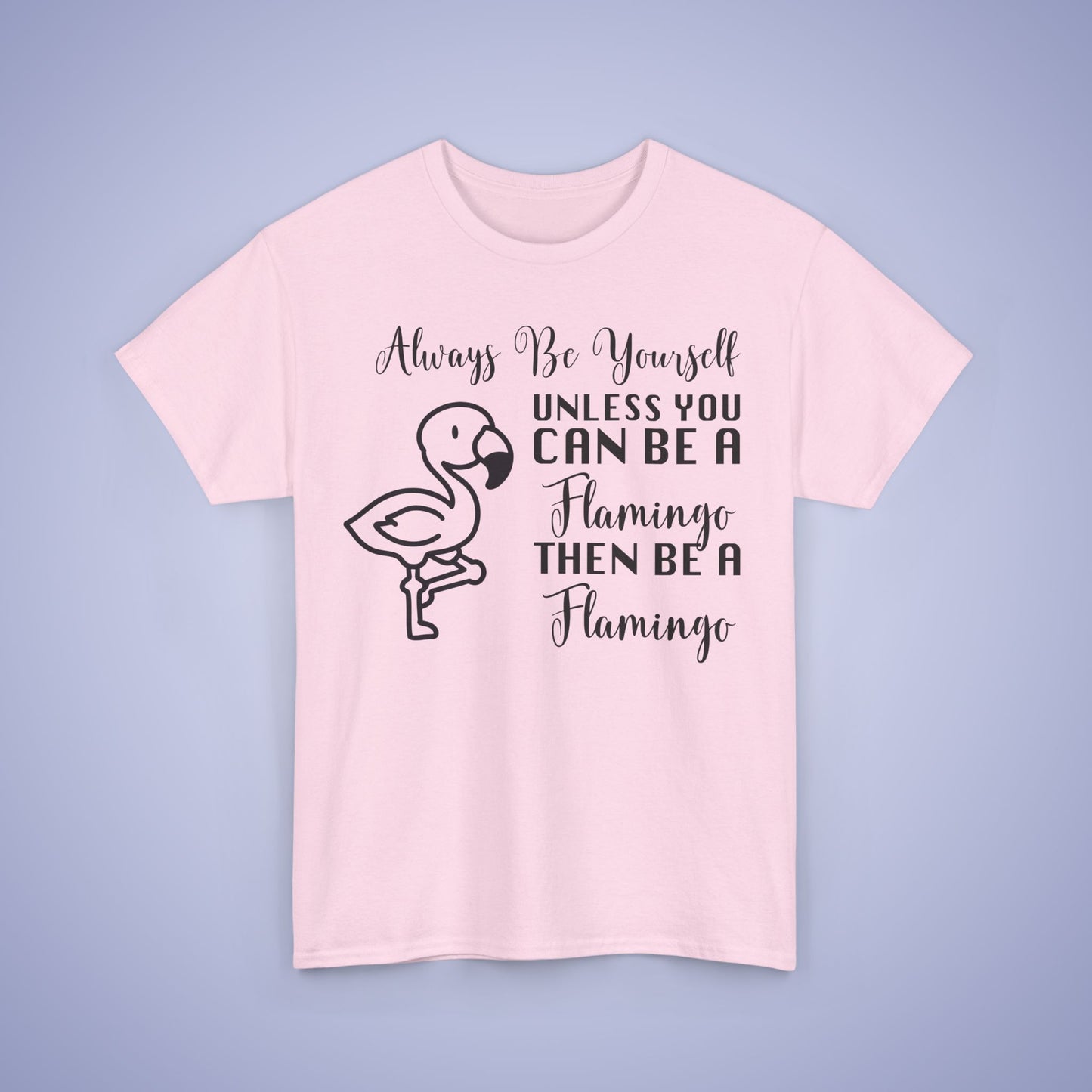 Always Be A Flamingo Unisex T-Shirt